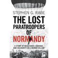 The Lost Paratroopers of Normandy: A Story of Resistance, Courage, and Solidarity in a French Village - Paperback