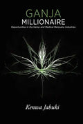 Ganja Millionaire: Opportunities in the Hemp and Medical Marijuana Industries - Paperback