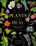 100 Plants That Heal: The Illustrated Herbarium of Medicinal Plants - Hardcover