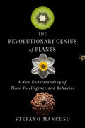 The Revolutionary Genius of Plants: A New Understanding of Plant Intelligence and Behavior - Hardcover
