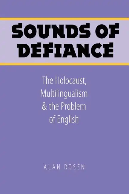 Sounds of Defiance: The Holocaust, Multilingualism, and the Problem of English - Paperback