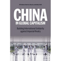 China in Global Capitalism: Building International Solidarity Against Imperial Rivalry - Hardcover