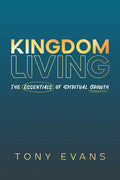 Kingdom Living: The Essentials of Spiritual Growth - Paperback