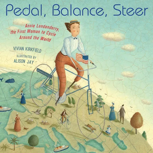 Pedal, Balance, Steer: Annie Londonderry, the First Woman to Cycle Around the World - Hardcover