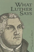 What Luther Says - Hardcover