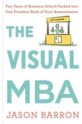 The Visual MBA: Two Years of Business School Packed Into One Priceless Book of Pure Awesomeness - Hardcover