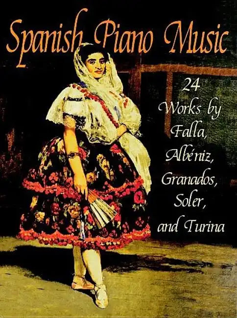 Spanish Piano Music: 24 Works by de Falla, Albéniz, Granados, Soler and Turina - Paperback