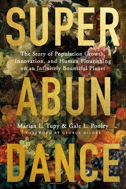 Superabundance: The Story of Population Growth, Innovation, and Human Flourishing on an Infinitely Bountiful Planet - Hardcover
