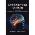 Deciphering Autism: A Discussion of Neurobiology, Adaptation and Experience - Paperback