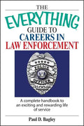 The Everything Guide to Careers in Law Enforcement: A Complete Handbook to an Exciting and Rewarding Life of Service - Paperback