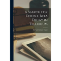 A Search for Double Beta Decay in Tellurium - Paperback