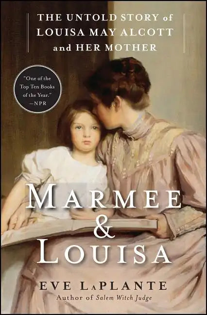 Marmee & Louisa: The Untold Story of Louisa May Alcott and Her Mother - Paperback