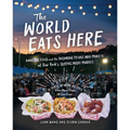 The World Eats Here: Amazing Food and the Inspiring People Who Make It at New York's Queens Night Market - Paperback