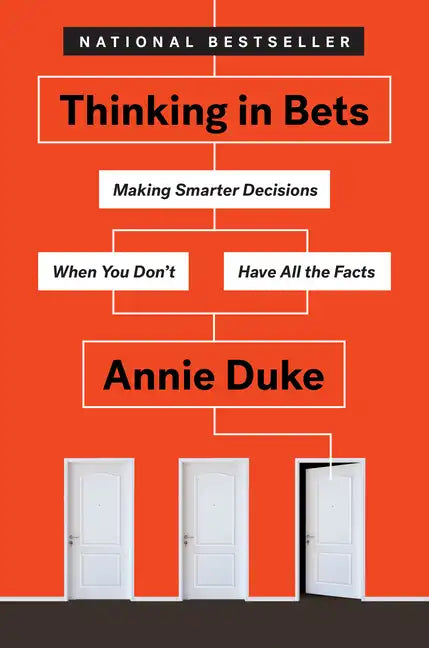 Thinking in Bets: Making Smarter Decisions When You Don't Have All the Facts - Hardcover