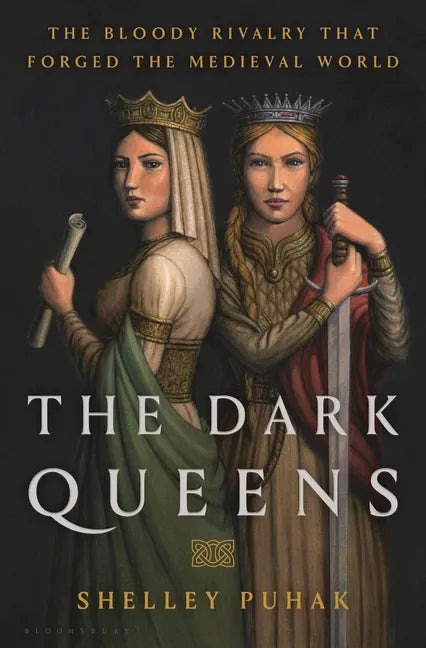 The Dark Queens: The Bloody Rivalry That Forged the Medieval World - Hardcover