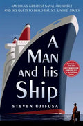 A Man and His Ship: America's Greatest Naval Architect and His Quest to Build the SS United States - Paperback