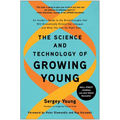 The Science and Technology of Growing Young: An Insider's Guide to the Breakthroughs That Will Dramatically Extend Our Lifespan . . . and What You Can - Hardcover
