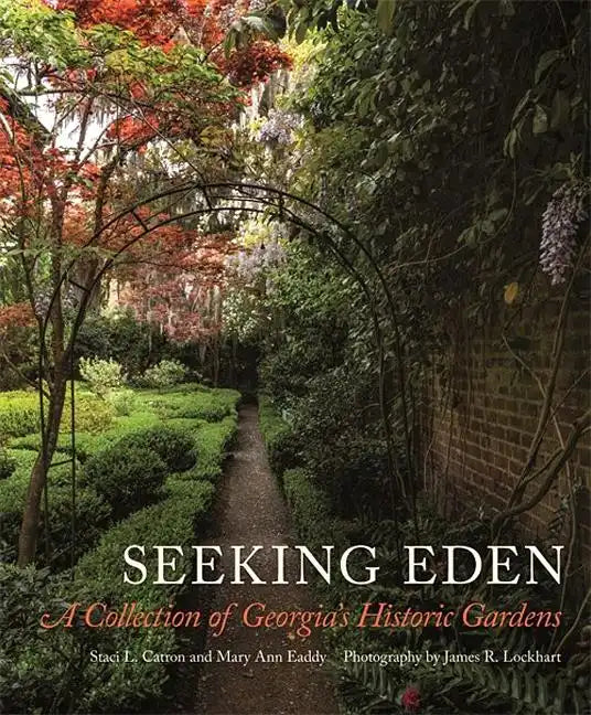 Seeking Eden: A Collection of Georgia's Historic Gardens - Hardcover