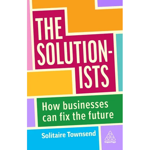 The Solutionists: How Businesses Can Fix the Future - Hardcover