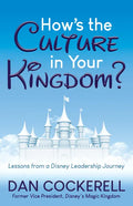 How's the Culture in Your Kingdom?: Lessons from a Disney Leadership Journey - Paperback