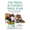 The Fresh & Flexible Meal Plan: The Easiest, Most Nutritious Way to Feed Your Dog and Cat - Paperback