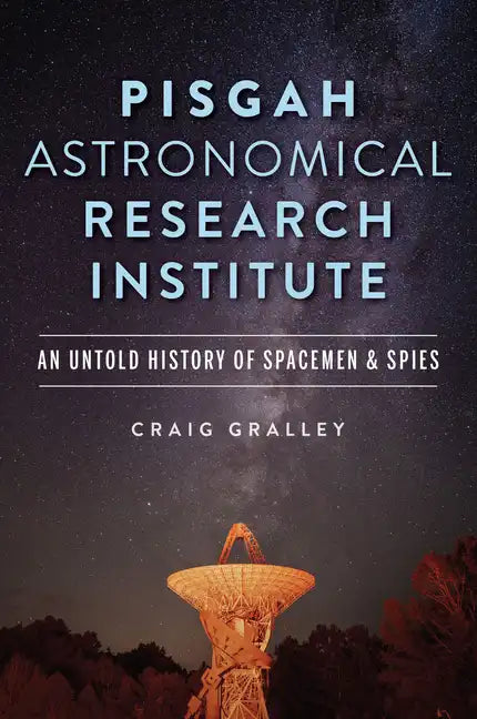Pisgah Astronomical Research Institute: An Untold History of Spacemen & Spies - Paperback