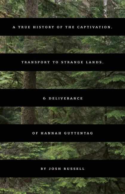 A True History of the Captivation, Transport to Strange Lands, & Deliverance of Hannah Guttentag - Paperback