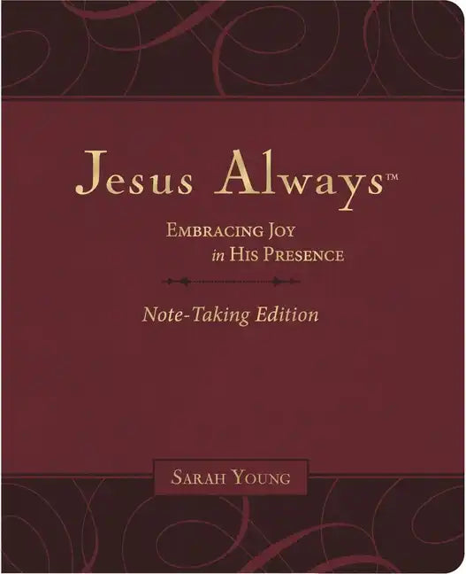 Jesus Always Note-Taking Edition, Leathersoft, Burgundy, with Full Scriptures: Embracing Joy in His Presence (a 365-Day Devotional) - Imitation Leather