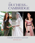 The Duchess of Cambridge: A Decade of Modern Royal Style - Hardcover