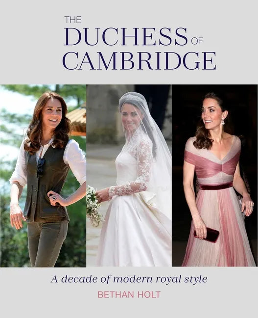 The Duchess of Cambridge: A Decade of Modern Royal Style - Hardcover