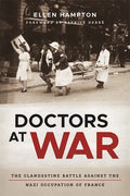 Doctors at War: The Clandestine Battle Against the Nazi Occupation of France - Hardcover