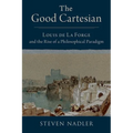 The Good Cartesian: Louis de la Forge and the Rise of a Philosophical Paradigm - Hardcover