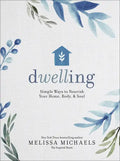 Dwelling: Simple Ways to Nourish Your Home, Body, and Soul - Hardcover