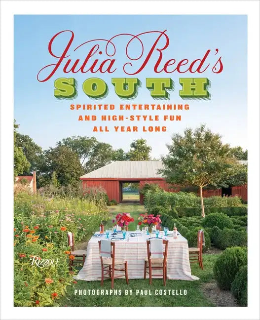 Julia Reed's South: Spirited Entertaining and High-Style Fun All Year Long - Hardcover
