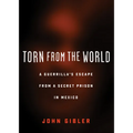 Torn from the World: A Guerrilla's Escape from a Secret Prison in Mexico - Paperback