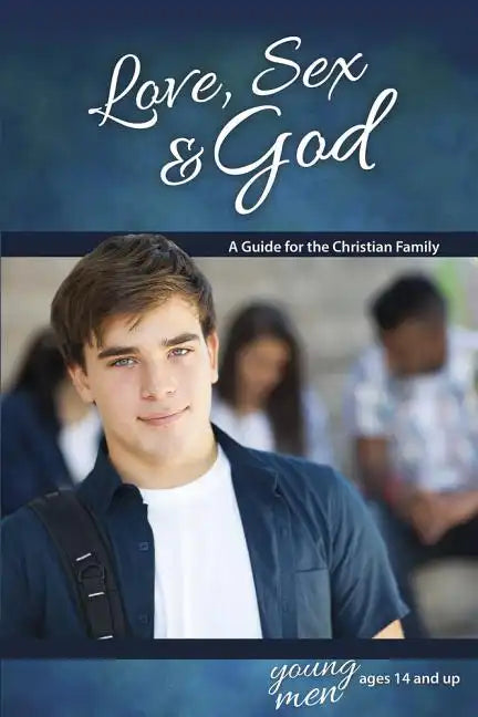 Love, Sex & God: For Young Men Ages 14 and Up - Learning about Sex - Paperback
