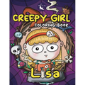 Creepy Girl Lisa Coloring Book: A Coloring Book that features Kawaii, Spooky Girl in her Gothic Life with Cute Creepy Creatures and Haunted Things for - Paperback