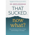 That Sucked. Now What?: How to Embrace the Joy in Chaos and Find Magic in the Mess - Paperback