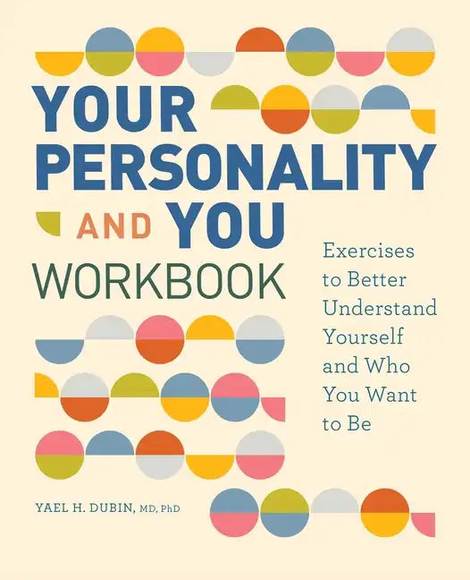 Your Personality and You Workbook: Exercises to Better Understand Yourself and Who You Want to Be - Paperback