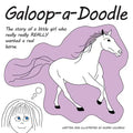 Galoop-a-Doodle: A story about a little girl who really really REALLY wanted a real horse. - Paperback