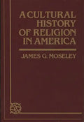 A Cultural History of Religion in America - Hardcover