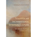 Towards an Incarnational Spiritual Culture - Hardcover