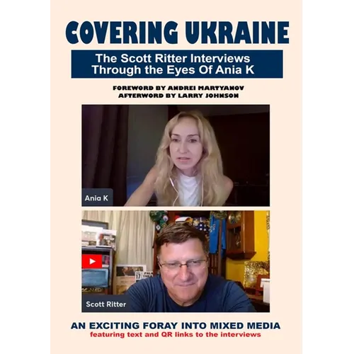 Covering Ukraine: The Scott Ritter Interviews Through the Eyes of Ania K - Paperback