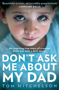 Don't Ask Me about My Dad: An Inspiring True Story of a Scared Little Boy with a Dark Secret - Paperback