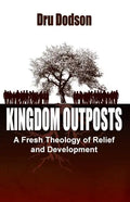 Kingdom Outposts: A Fresh Theology of Relief and Development - Paperback