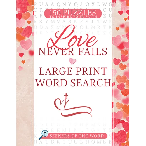 Love Never Fails Large Print Word Search: 150 Puzzles to Inspire Your Faith - Paperback