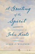 A Greeting of the Spirit: Selected Poetry of John Keats with Commentaries - Hardcover