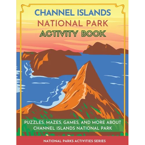 Channel Islands National Park Activity Book: Puzzles, Mazes, Games, and More About Channel Islands National Park - Paperback