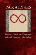 Paralyses: Literature, Travel, and Ethnography in French Modernity - Hardcover