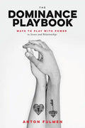 The Dominance Playbook: Ways to Play with Power in Scenes and Relationships - Paperback